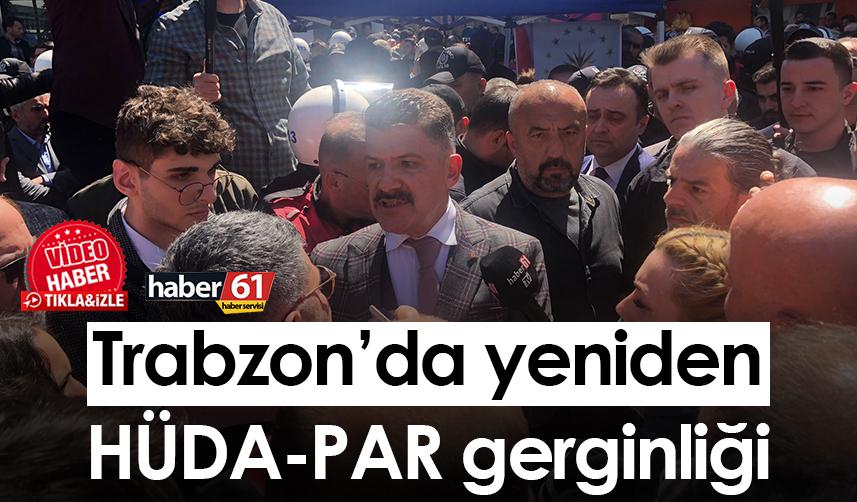 Trabzon’da yeniden HÜDA-PAR gerginliği