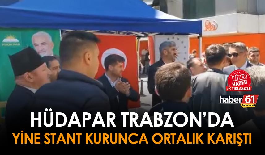 HÜDAPAR Trabzon'da yine stant kurdu, ortalık karıştı! Emniyet Müdürü de olay yerine geldi