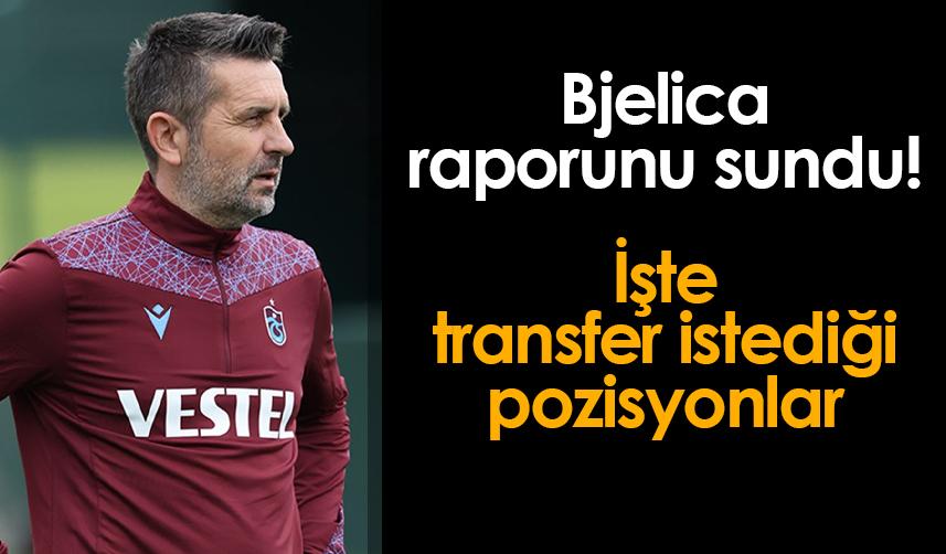 Bjelica raporunu sundu! Trabzonspor yönetimi 4 pozisyon için harekete geçti