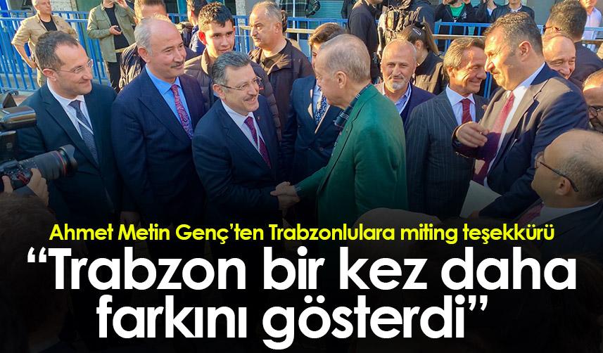 Ahmet Metin Genç’ten Trabzonlulara miting teşekkürü