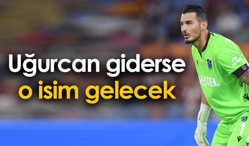 Trabzonspor'da Uğurcan giderse o isim gelecek