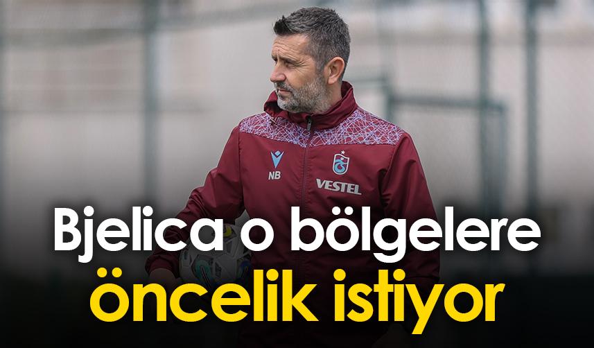 Trabzonspor'da Bjelica o bölgelere öncelik istiyor