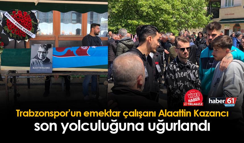 Trabzonspor'un emektar fotoğrafçısı Alaattin Kazancı son yolculuğuna uğurlandı