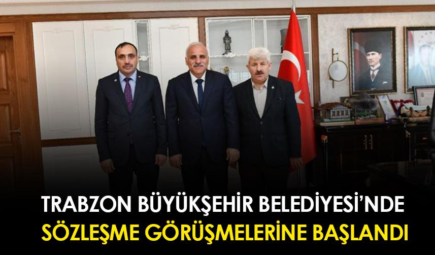 Trabzon Büyükşehir Belediyesi'nde sözleşme görüşmelerine başlandı