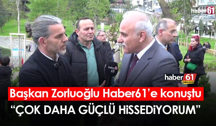 Trabzon Büyükşehir Belediye Başkanı Zorluoğlu, Haber61’e konuştu: “Çok daha güçlü hissediyorum”