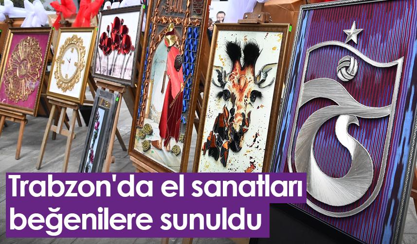 Trabzon'da kursiyerin el sanatları beğenilere sunuldu