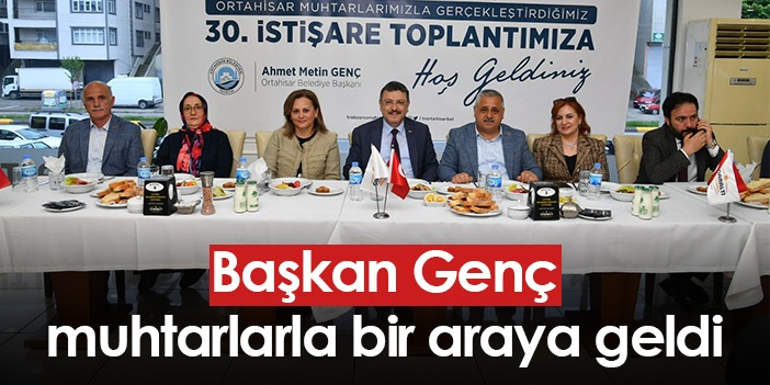 Ortahisar Belediye Başkanı Genç, muhtarlarla bir araya geldi