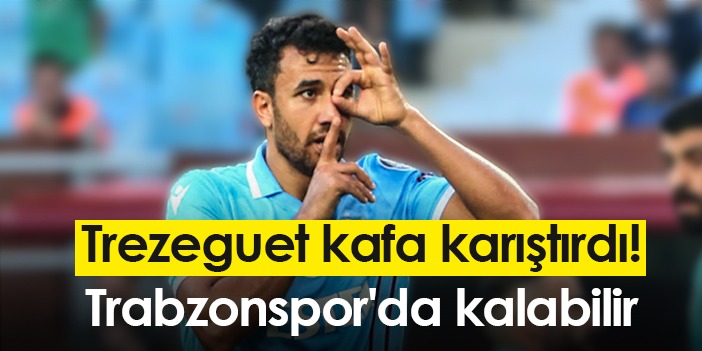 Trezeguet kafa karıştırdı! Trabzonspor'da kalabilir