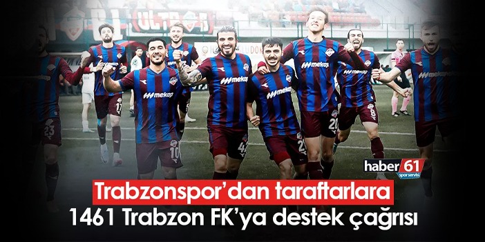 Trabzonspor’dan taraftarlara 1461 Trabzon FK’ya destek çağrısı