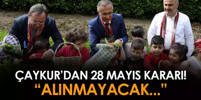 ÇAYKUR'dan 28 Mayıs kararı! "Alınmayacak..."