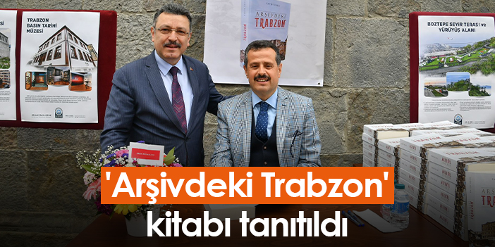 'Arşivdeki Trabzon' kitabı tanıtıldı