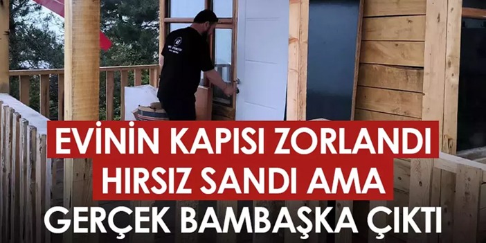 Artvin'de ev kapısının zorlanmasını hırsız işi zannetti! Gerçek bambaşka çıktı