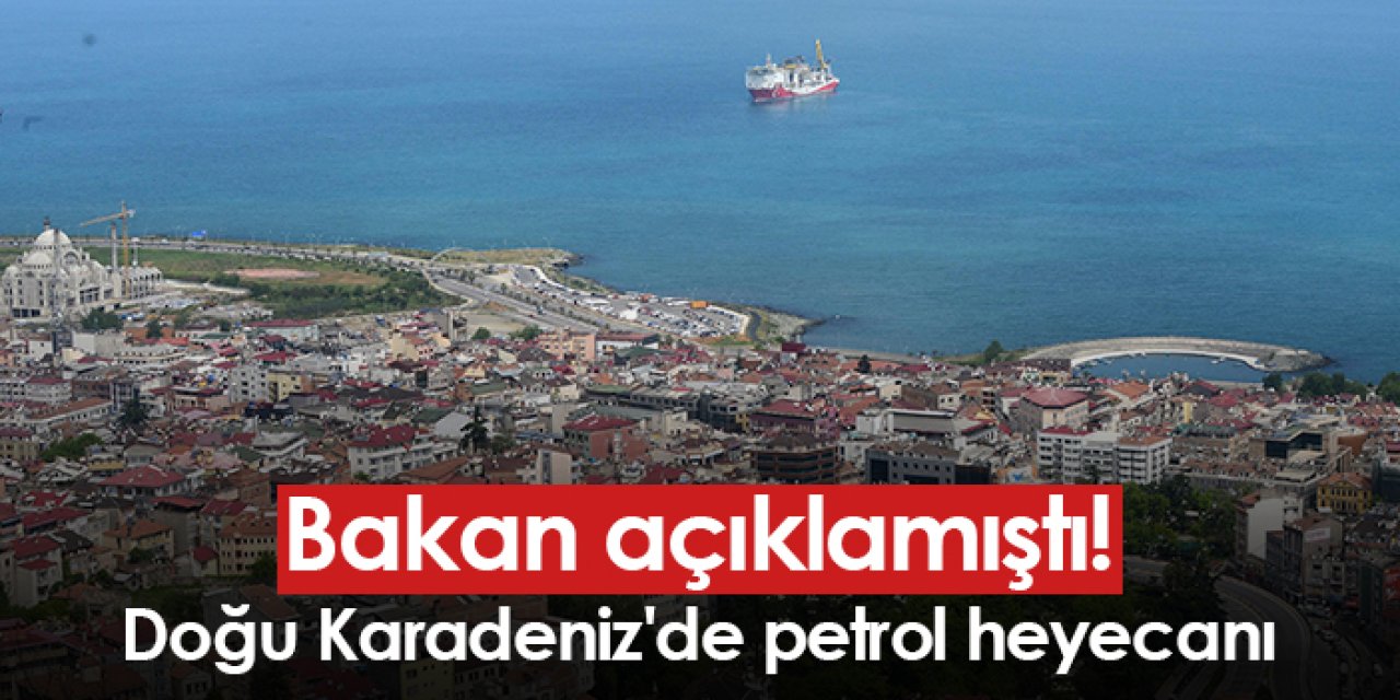 Bakan açıklamıştı! Doğu Karadeniz'de petrol heyecanı