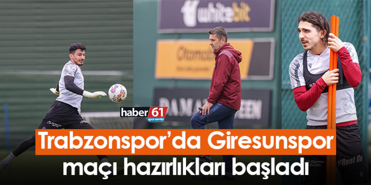 Trabzonspor’da Giresunspor maçı hazırlıkları başladı