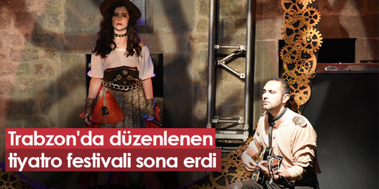 Trabzon'da düzenlenen tiyatro festivali sona erdi