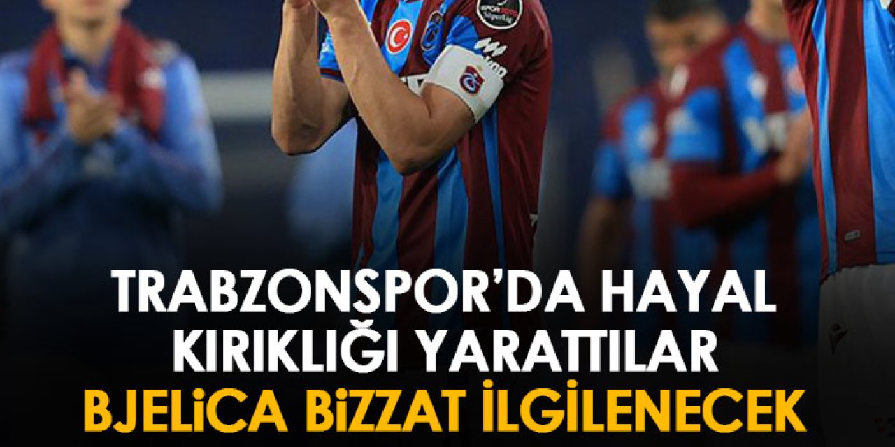 Trabzonspor'da hayal kırıklığı yarattılar! Bjelica bizzat ilgileniyor!