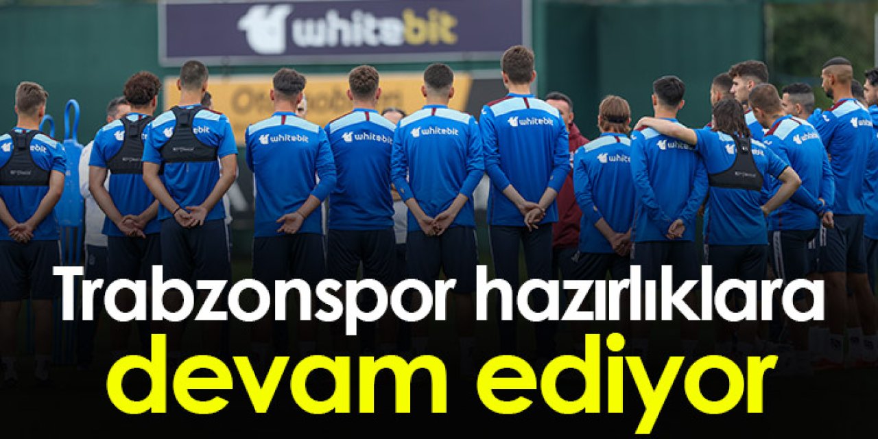 Trabzonspor hazırlıklara devam ediyor