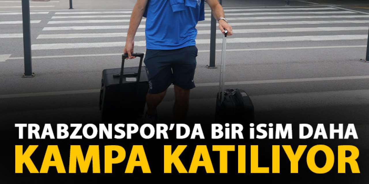 Trabzonspor'da bir isim daha kampa katılıyor! Sorun çözüldü