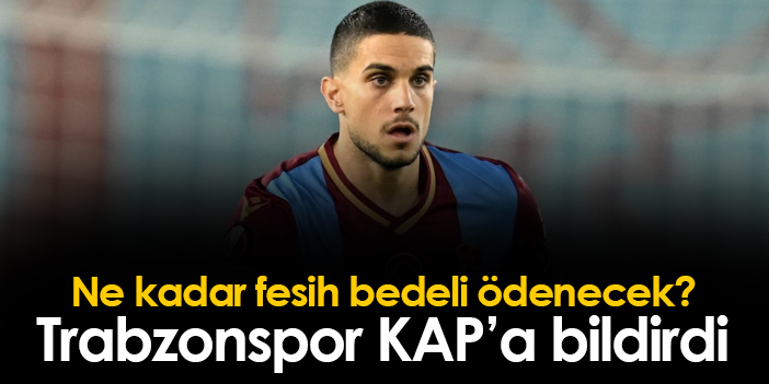 Trabzonspor KAP'a Bildirdi! İşte Yıldız Oyuncuya ödenecek Fesih Bedeli ...