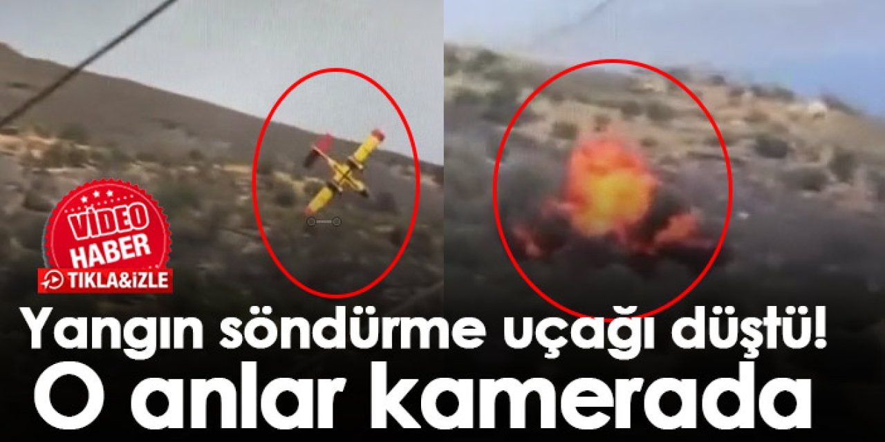 Yangın söndürme uçağı düştü! O anlar kamerada