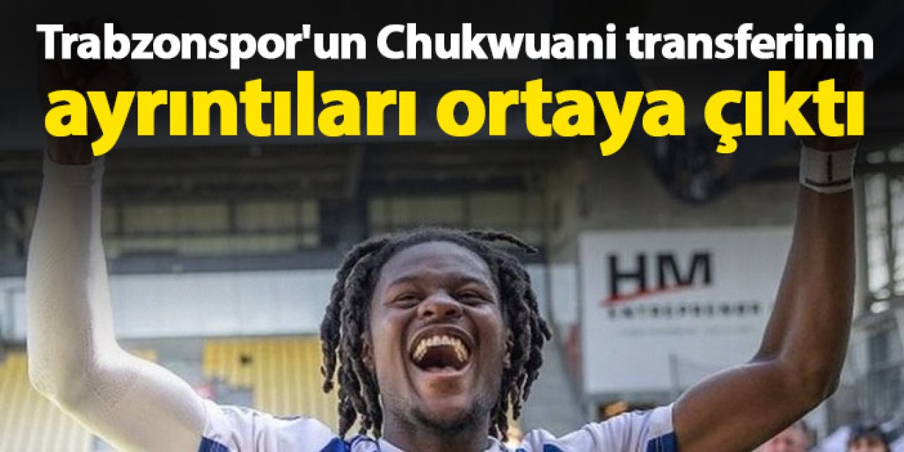 Trabzonspor'un Chukwuani transferinin ayrıntıları ortaya çıktı