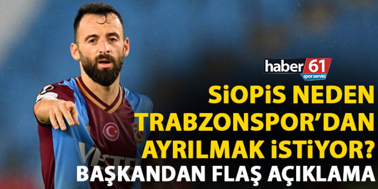 Siopis Trabzonspor'dan neden ayrılmak istiyor? Başkandan flaş açıklama