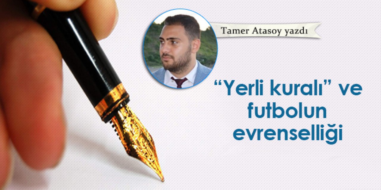 "Yerli kuralı" ve futbolun evrenselliği...