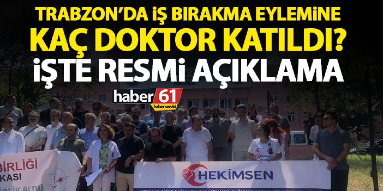 Trabzon’da iş bırakma eylemine katılan doktor sayısı kaç? Resmi açıklama geldi