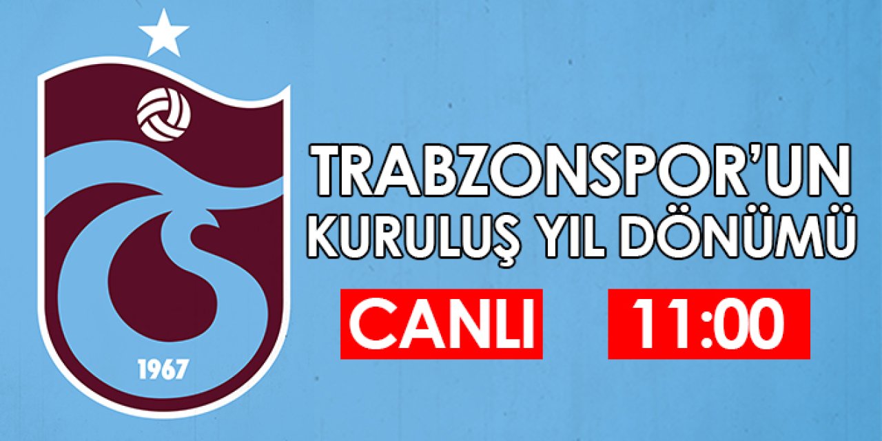 Trabzonspor 56 yaşında! CANLI YAYIN