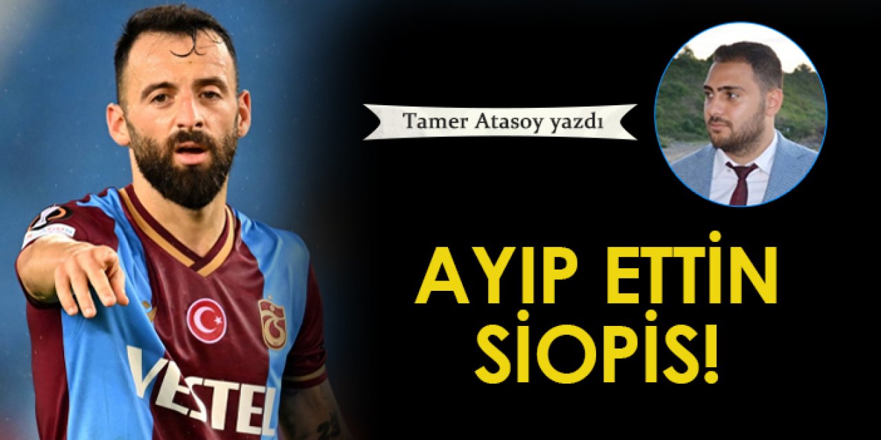 Ayıp ettin Siopis!