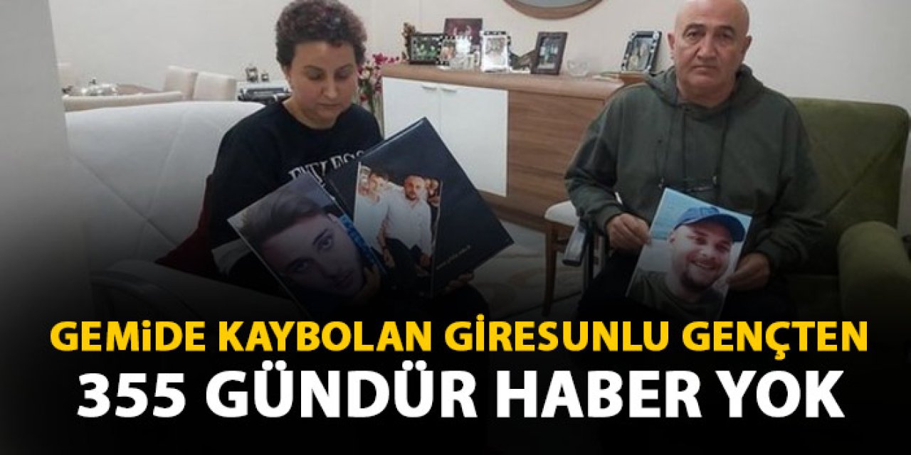 Mısır'da gemide kaybolan Giresunlu gençten 355 gündür haber yok