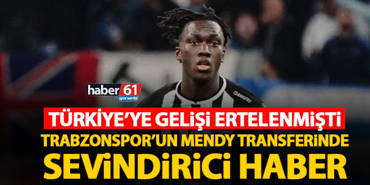 Türkiye’ye gelişi ertelenmişti! Mendy transferinde sevindirici haber