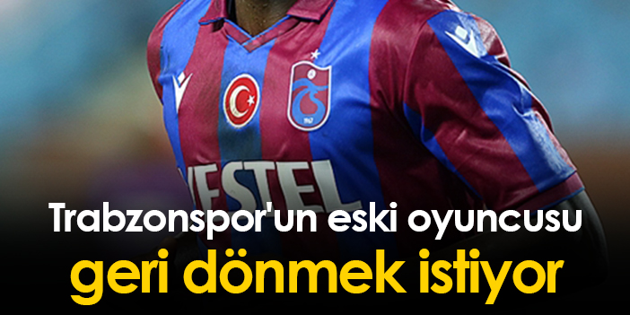 Trabzonspor'un Eski Oyuncusu Geri Dönmek Istiyor | Trabzon Haber - Haber61