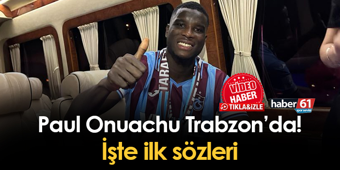 Trabzonspor'un Yeni Transferi Paul Onuachu Trabzon'da! İşte Ilk Sözleri ...