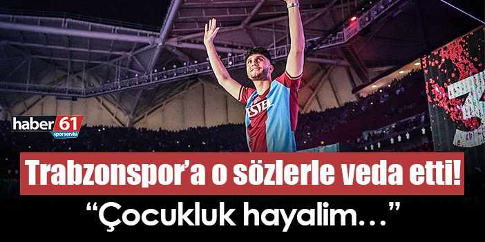 Trabzonspor’a O Sözlerle Veda Etti! “Çocukluk Hayalim…” | Trabzon Haber ...