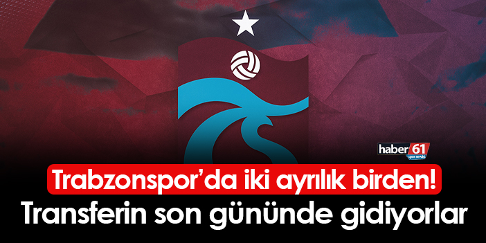 Trabzonspor'da Iki Ayrılık Birden! Transferin Son Gününde Gidiyorlar ...