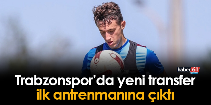 Trabzonspor'da Yeni Transfer Ilk Antrenmanına çıktı! | Trabzon Haber ...