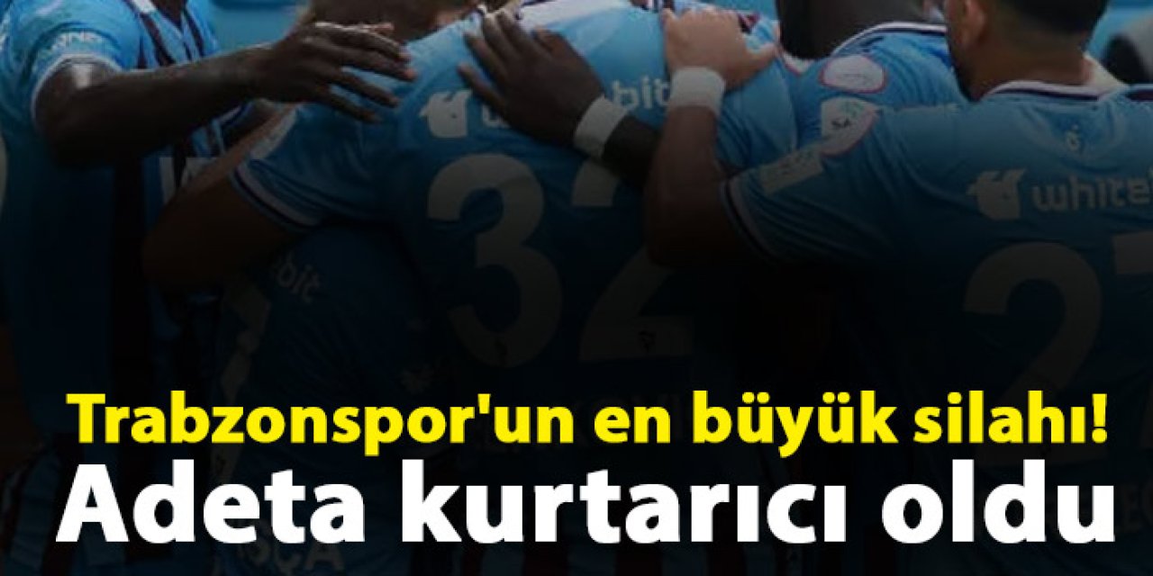 Trabzonspor'un en büyük silahı! Adeta kurtarıcı oldu