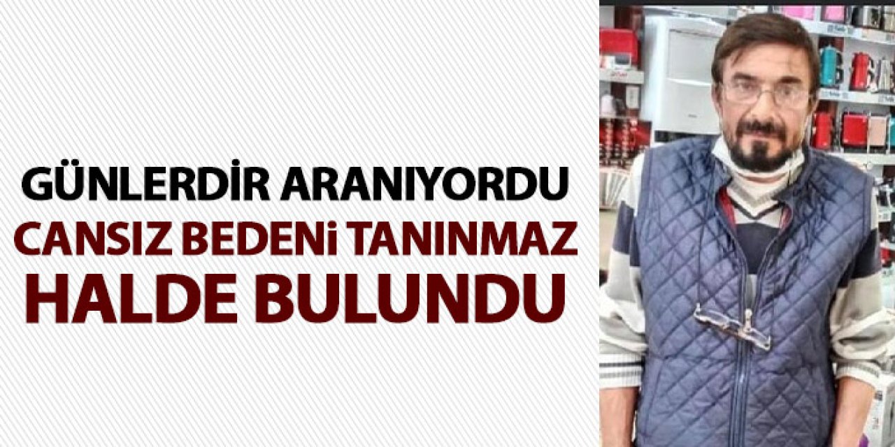 Günlerdir aranıyordu! Cansız bedeni tanınmaz hale bulundu