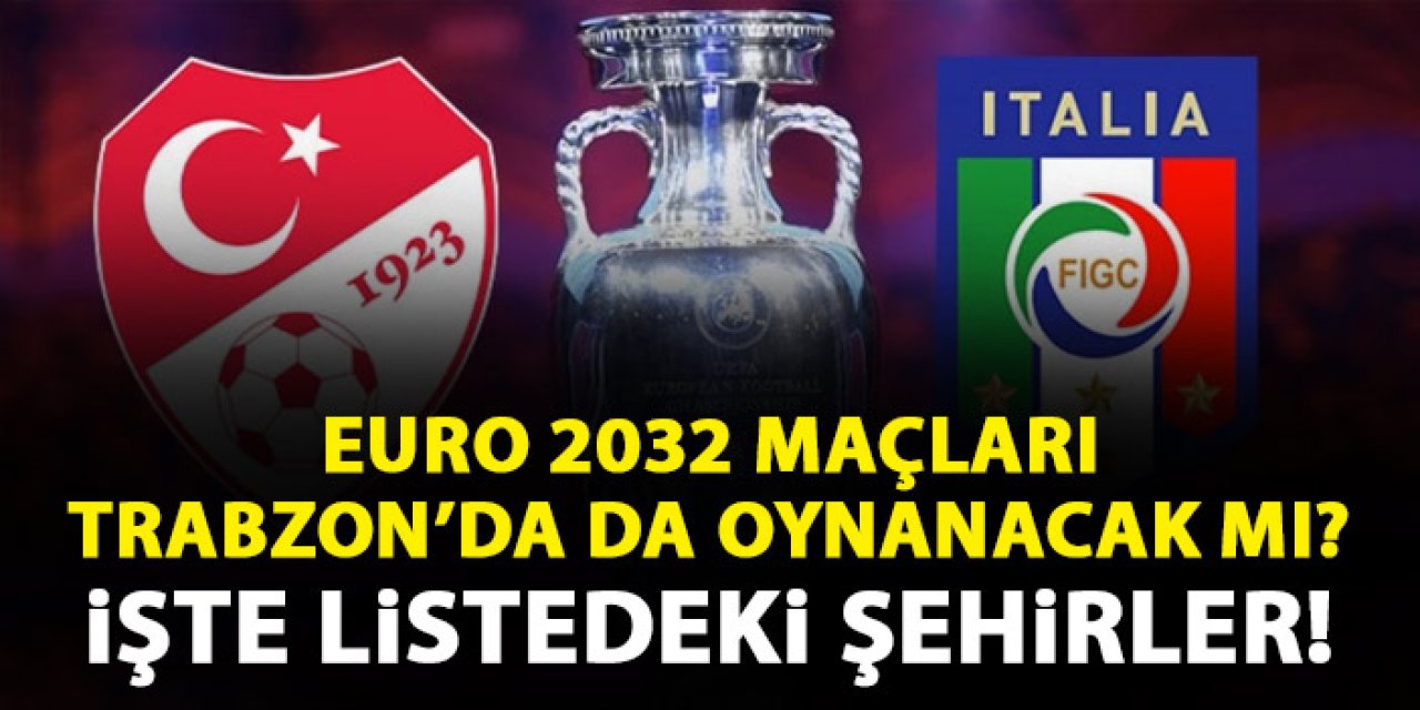 EURO 2032 Türkiye'de hangi statlarda oynanacak! Trabzon listeye dahil mi?