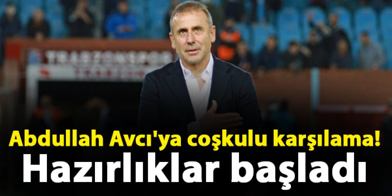 Abdullah Avcı'ya coşkulu karşılama! Hazırlıklar başladı