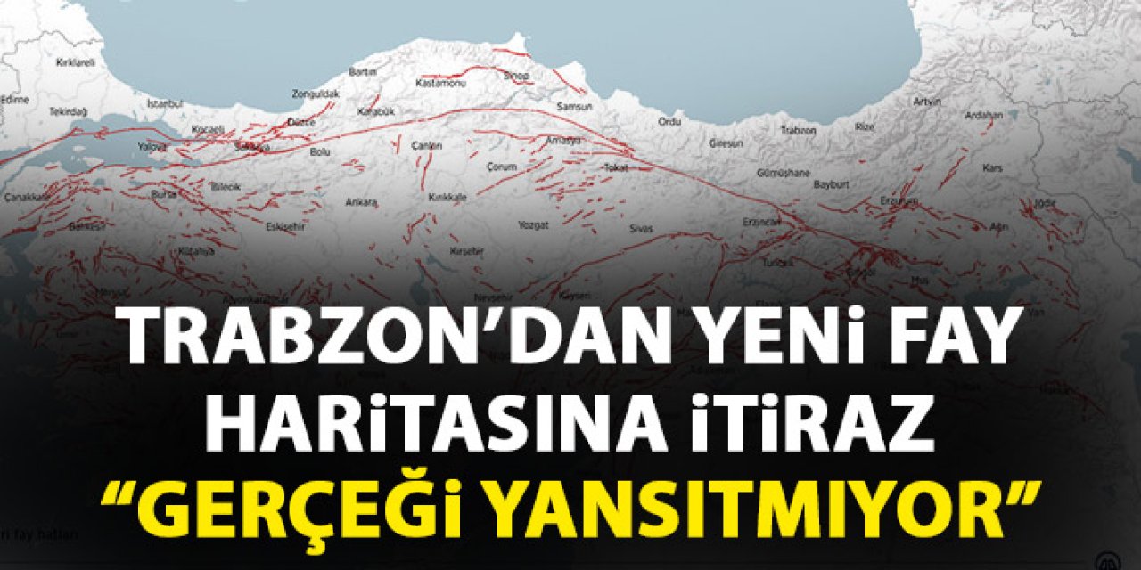 Trabzon'dan yeni fay haritasına itiraz! "Gerçeği yansıtmıyor"