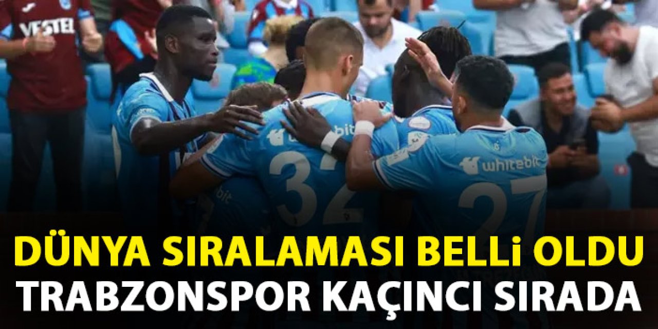 Dünya sıralaması belli oldu! Trabzonspor kaçıncı sırada!