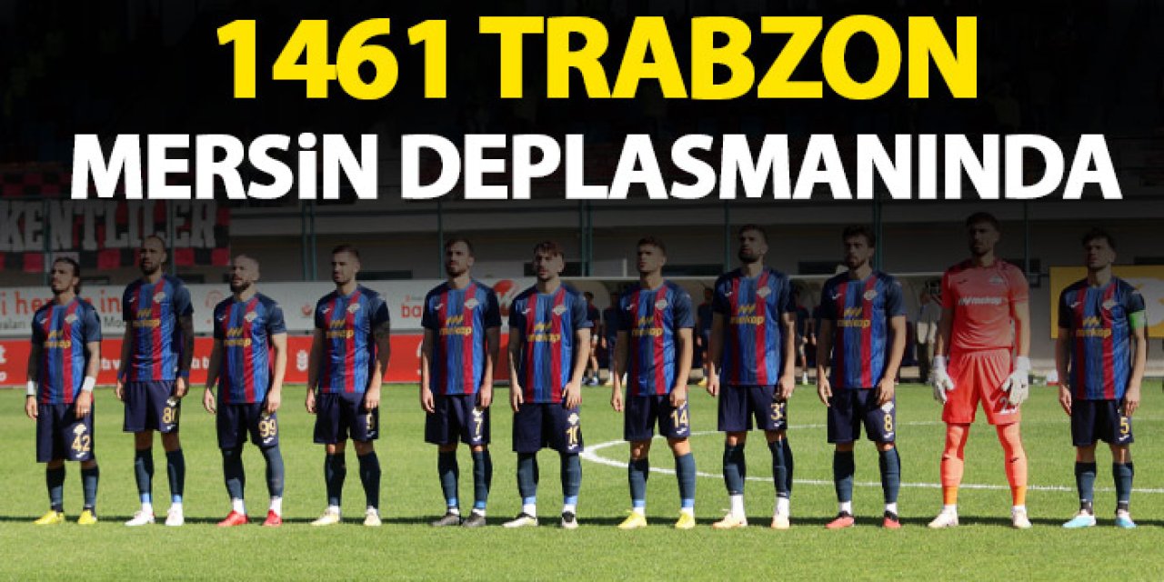 1461 Trabzon Mersin deplasmanında!