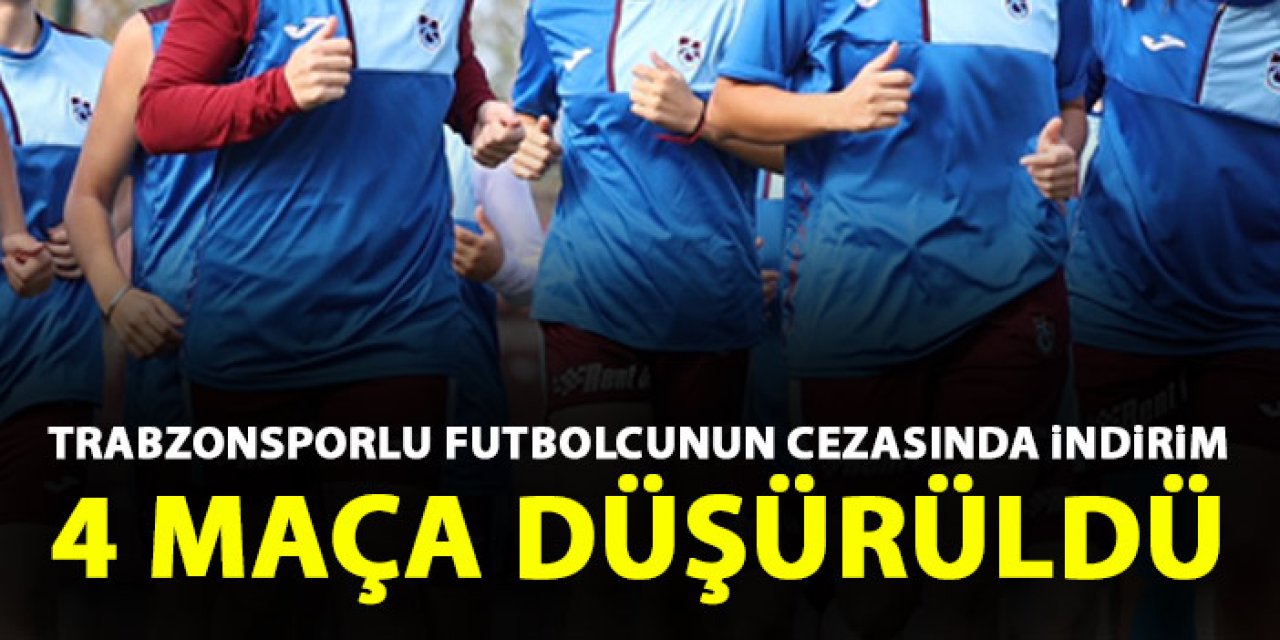 Trabzonsporlu futbolcunun cezasında indirim! 4 maça düşürüldü