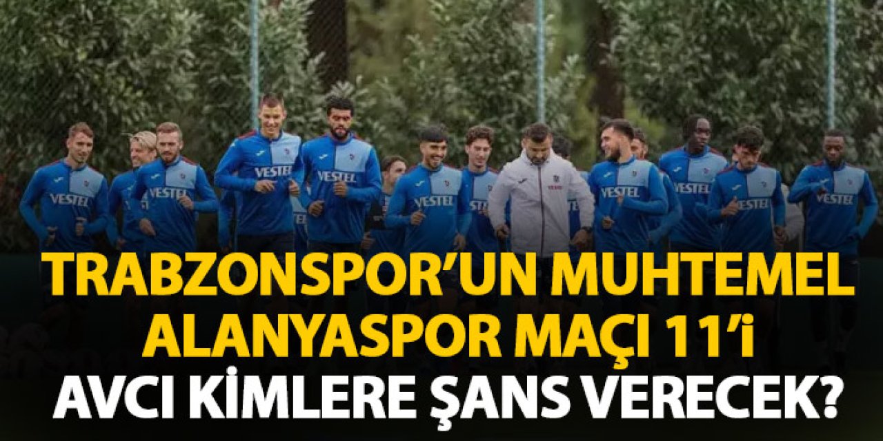 Trabzonspor'un muhtemel Alanyaspor maçı 11'i! Abdullah Avcı kararını verdi