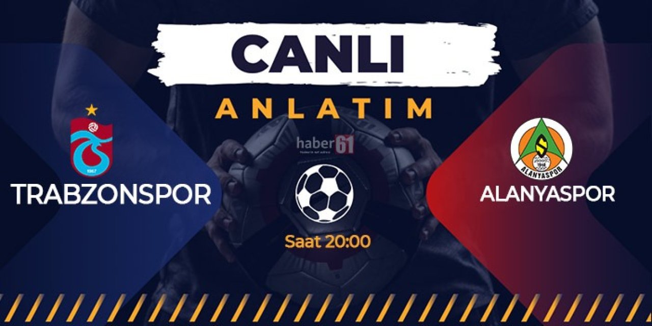 Trabzonspor - Alanyaspor Canlı Anlatım