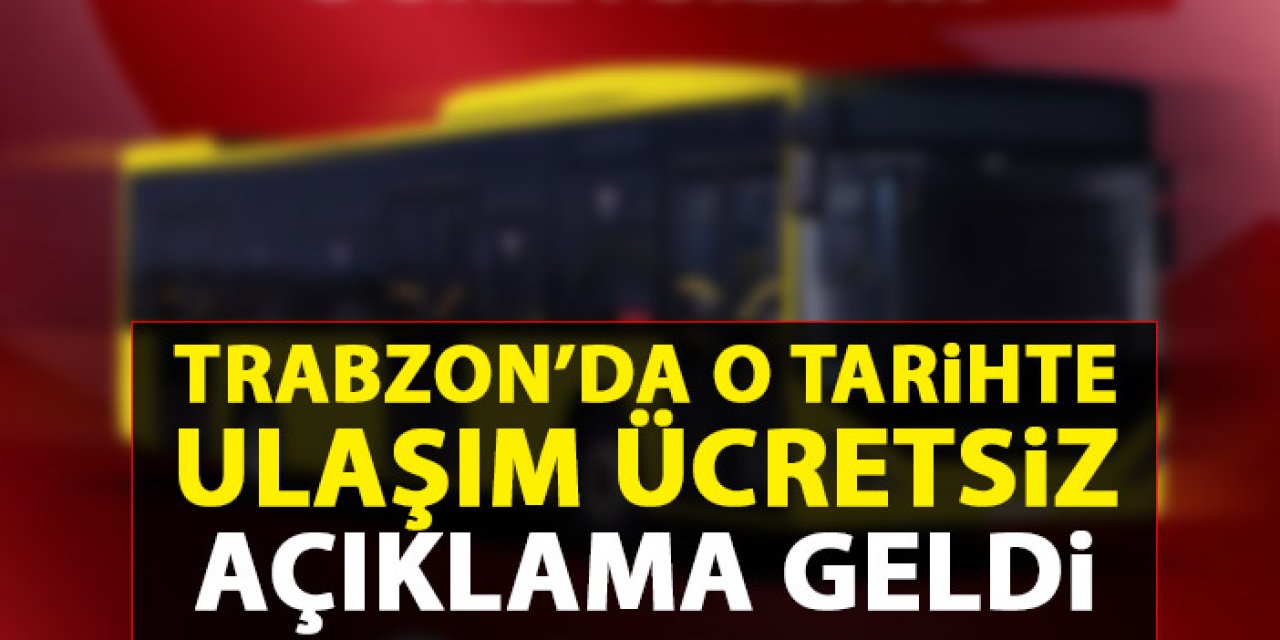 Trabzon'da o tarihte ulaşım ücretsiz! Açıklama geldi