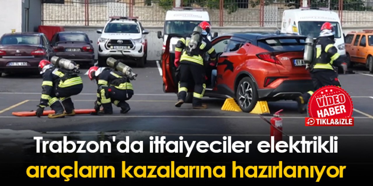 Trabzon'da itfaiyeciler elektrikli araçların kazalarına hazırlanıyor