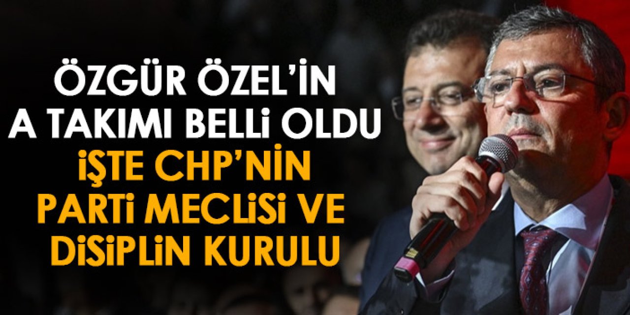 CHP'de Parti meclisi belli oldu! İşte Özgür Özel'in A takımı